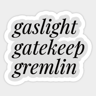 Gaslight, Gatekeep, Gremlin Sticker